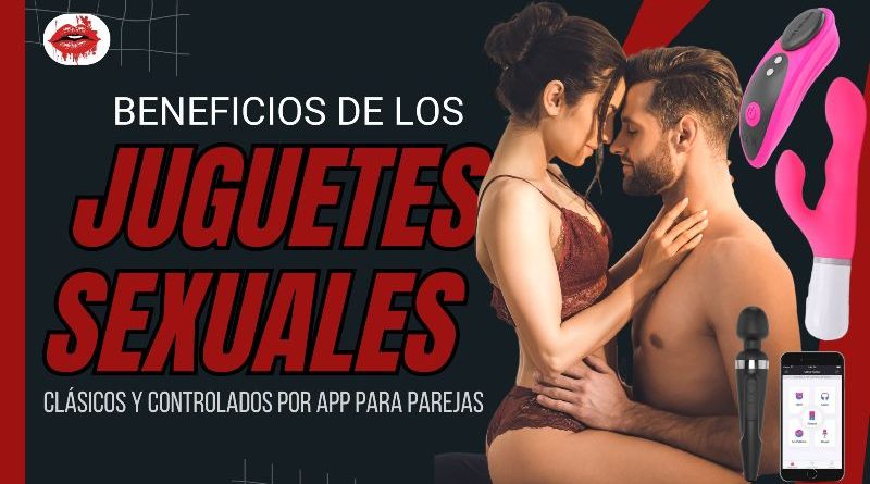 Beneficios de los juguetes sexuales clásicos y controlados por app para parejas