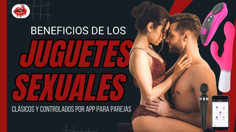 Beneficios de los juguetes sexuales clásicos y controlados por app para parejas