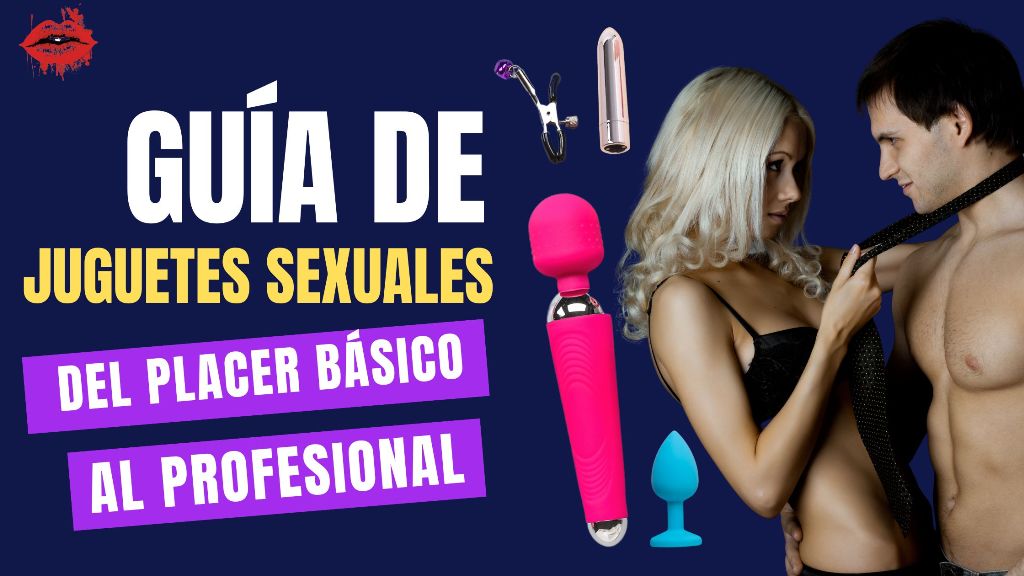 Guía de juguetes sexuales: del placer básico al profesional