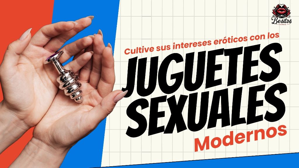 Cultive sus intereses eróticos con los juguetes sexuales modernos